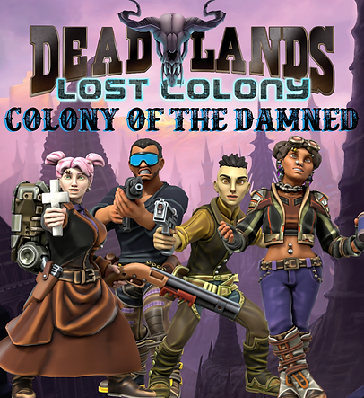 Colony of the Damned - Deadlands Lost Colony Actual Play